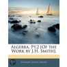 Algebra. Pt.2 [Of The Work By J.H. Smith]. door James Hamblin Smith