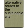 Alternative Routes To The Sustainable City door Steven Moore