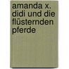 Amanda X. Didi und die flüsternden Pferde by Joachim Friedrich