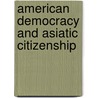 American Democracy And Asiatic Citizenship by Sidney Lewis Gulick