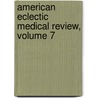 American Eclectic Medical Review, Volume 7 door Onbekend