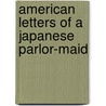 American Letters Of A Japanese Parlor-Maid door Yone Noguchi