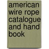 American Wire Rope Catalogue And Hand Book door Kriebel Co