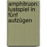 Amphitruon: Lustspiel In Fünf Aufzügen
