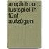 Amphitruon: Lustspiel In Fünf Aufzügen