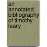 An Annotated Bibliography Of Timothy Leary door Michael Horowitz