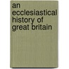 An Ecclesiastical History Of Great Britain door Jeremy Collier