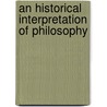 An Historical Interpretation Of Philosophy door John Bascom