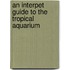 An Interpet Guide To The Tropical Aquarium