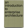 An Introduction To Enterprise Architecture door Scott Bernard