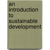 An Introduction To Sustainable Development door Peter Rogers