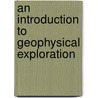 An Introduction to Geophysical Exploration door Philip Kearey