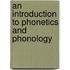 An Introduction to Phonetics and Phonology