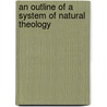 An Outline Of A System Of Natural Theology by George Crabbe