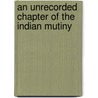 An Unrecorded Chapter Of The Indian Mutiny by Reginald Garton Wilberforce