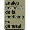 Anales Histricos de La Medicina En General door Anastasio Chinchilla