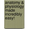 Anatomy & Physiology Made Incredibly Easy! door Onbekend