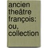 Ancien Theâtre François: Ou, Collection