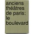 Anciens Théâtres De Paris: Le Boulevard