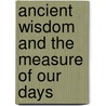 Ancient Wisdom And The Measure Of Our Days door Fred Brancato