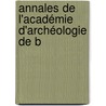Annales De L'Académie D'Archéologie De B by . Belgique