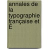 Annales De La Typographie Française Et É door Onbekend