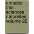 Annales Des Sciences Naturelles, Volume 22