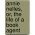 Annie Nelles, Or, The Life Of A Book Agent