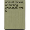 Annual Review of Nursing Education, Vol. 5 door Ph.D. Heinrich Kathleen T.