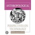 Anthropological Perspectives On Technology