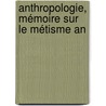 Anthropologie, Mémoire Sur Le Métisme An door Joseph mile Cornay