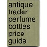 Antique Trader Perfume Bottles Price Guide door Penny Dolnick