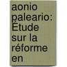 Aonio Paleario: Étude Sur La Réforme En door Jules Bonnet