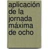 Aplicación De La Jornada Máxima De Ocho door Instituto De Re