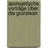 Apologetische Vorträge Über Die Grundwah by Christoph Ernst Luthardt