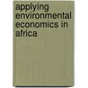 Applying Environmental Economics In Africa door Frank J. Convery