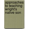 Approaches to Teaching Wright's Native Son door Onbekend