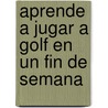 Aprende A Jugar A Golf en un Fin de Semana door Edward Craig