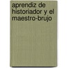 Aprendiz de Historiador y El Maestro-Brujo by Piera Aulagnier