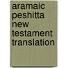 Aramaic Peshitta New Testament Translation door Janet M. Magiera