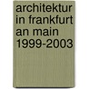 Architektur In Frankfurt An Main 1999-2003 door Volker Albus