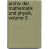 Archiv Der Mathematik Und Physik, Volume 3 door Onbekend