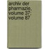Archiv Der Pharmazie, Volume 37; Volume 87