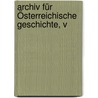 Archiv Für Österreichische Geschichte, V by Unknown