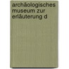 Archäologisches Museum Zur Erläuterung D door Karl August B�Ttiger