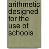 Arithmetic Designed For The Use Of Schools door John William Colenso