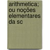 Arithmetica; Ou Noções Elementares Da Sc door Luiz Costa E. Da Almeida