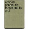 Armorial Général De France [Ed. By A.F.J door Onbekend