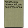Arquitectura Latinoamericana Contemporanea door Hugo Segawa