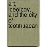 Art, Ideology, and the City of Teotihuacan door Janet Berlo